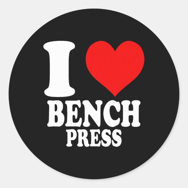 I Love Bench Press 1  Classic Round Sticker (Front)