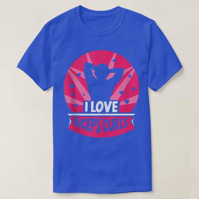 I Love Biceps Curls Curl Sayings Workout Muscle  T-Shirt (Design Front)