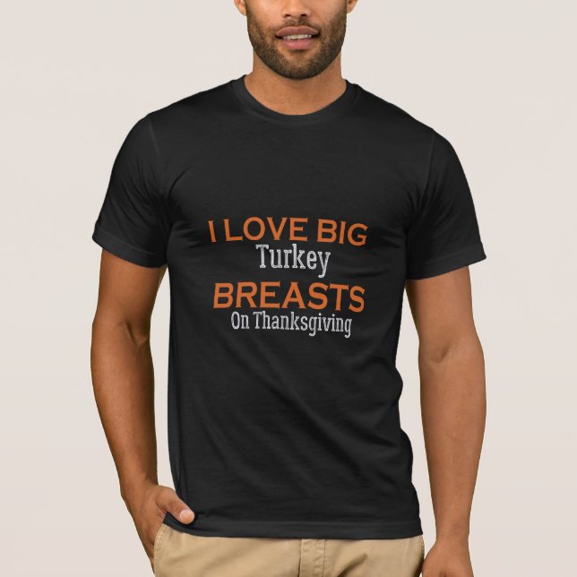 I Love Big Breasts On Thanksgiving T-Shirt (Front)
