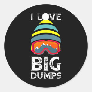 I Love Big Dumps Cool Snowboarding Skiing Hat Clic Classic Round Sticker