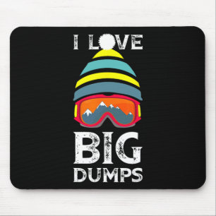 I Love Big Dumps Cool Snowboarding Skiing Hat Clic Mouse Pad