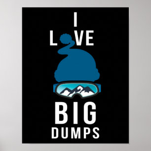 I LOVE BIG DUMPS POSTER