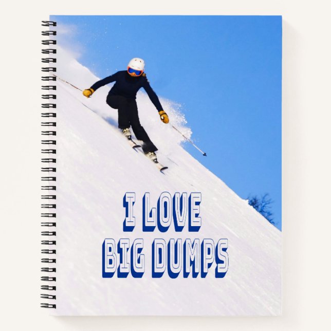 I Love Big Dumps Snow Ski Downhill Notebook (Front)