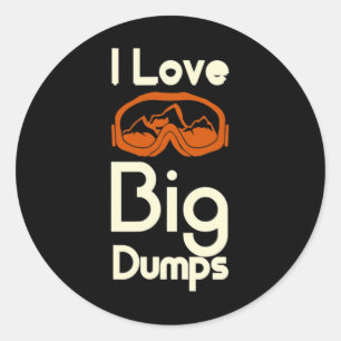 I Love Big Dumps Snowboarding Ski Goggles Classic Round Sticker