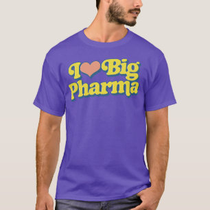 I Love Big Pharma T-Shirt