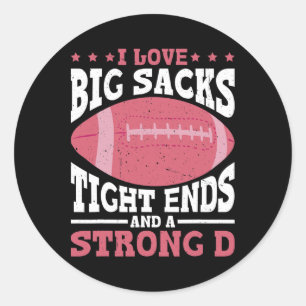 I Love Big Sacks Tight Ends And A Strong D - Classic Round Sticker