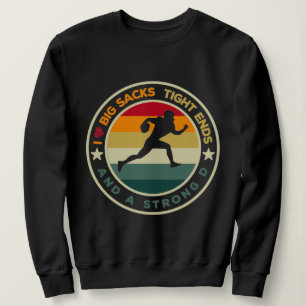 I Love Big Sacks Tight Ends and A Strong D Footall Sweatshirt