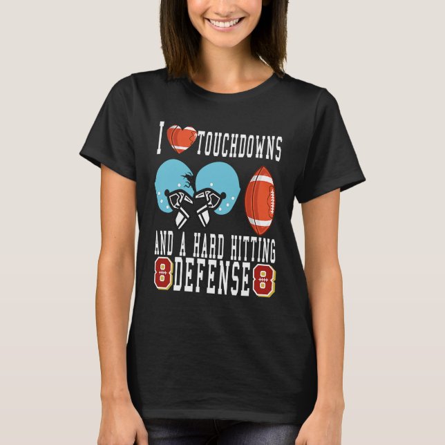 I Love Big Sacks Tight Ends and A Strong D  Footba T-Shirt (Front)