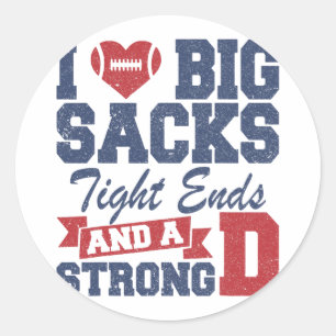 I Love Big Sacks Tight Ends And A Strong D Funny F Classic Round Sticker