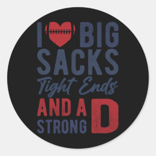 I Love Big Sacks Tight Ends And A Strong D Funny F Classic Round Sticker