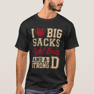 I Love Big Sacks Tight Ends And A Strong D Funny F T-Shirt