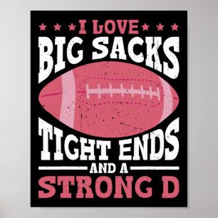 I Love Big Sacks Tight Ends And A Strong D - Poster