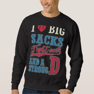 I Love Big Sacks Tight Ends And Strong D Football Sweatshirt