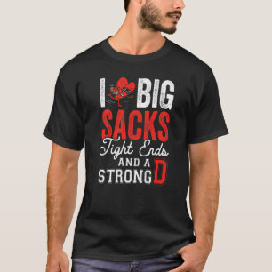 I Love Big Sacks Tight Ends And Strong D  Football T-Shirt