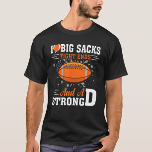 I Love Big Sacks Tight Ends And Strong D Football T-Shirt