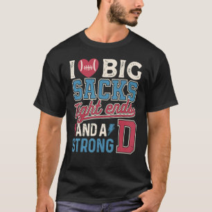 I Love Big Sacks Tight Ends And Strong D Funny Foo T-Shirt