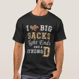 I Love Big Sacks Tight Ends And Strong D - Heart F T-Shirt