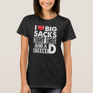I Love Big Sacks Tights Ends and A Strong D Humour T-Shirt