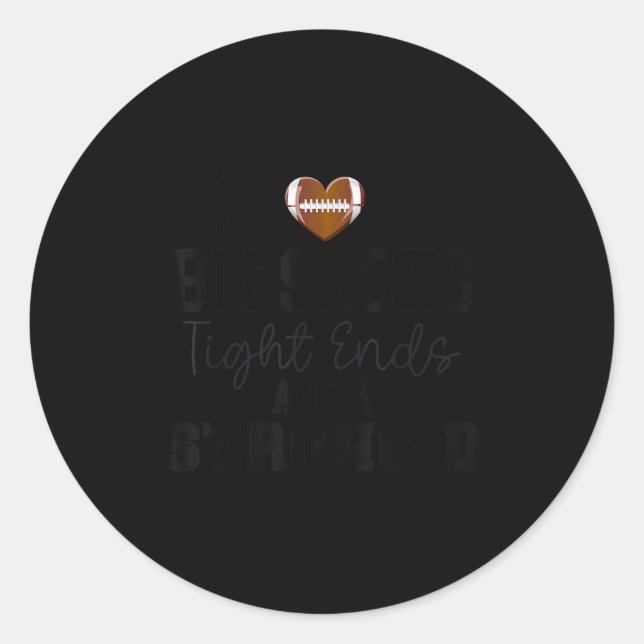 I Love Big Snacks Tight Ends And A Strong D Footba Classic Round Sticker (Front)