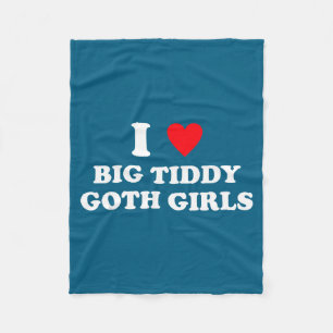 I Love Big Tiddy Goth Girls Funny Quote Humor Fleece Blanket