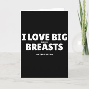 I Love Big Turkey Breasts Thanksgiving Funny Men Card