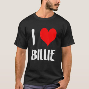 I love BILLIE valentine sorry ladies guys heart be T-Shirt