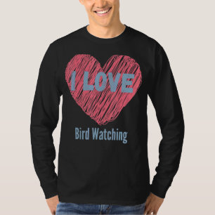 I Love Bird Watching Heart Image, Hobby Or Hobbyis T-Shirt