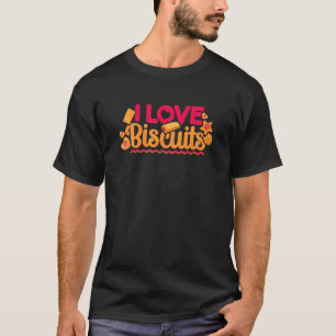 I Love Biscuits Baking Pastry Chef Crackers Biscui T-Shirt