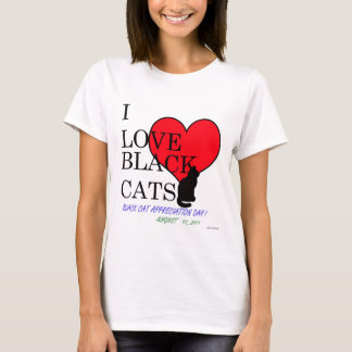 I Love Black Cats!  (Black Cat Appreciation Day) T-Shirt