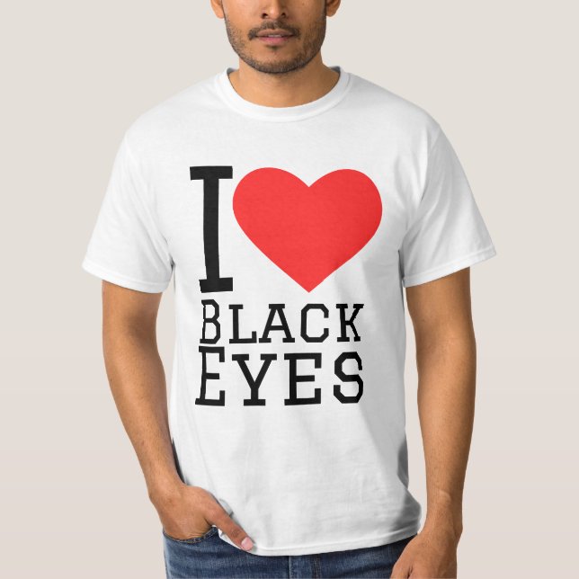 I love black eyes T-Shirt (Front)