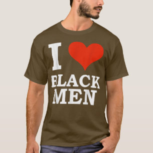 I Love Black Men Black is Beautiful Black Pride Me T-Shirt