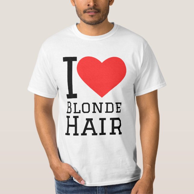 I love blonde hair  T-Shirt (Front)