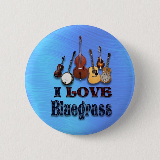 I LOVE BLUEGRASS-BUTTON 6 CM ROUND BADGE (Front)