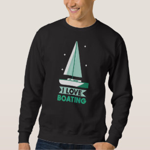 I Love Boating Ship Yacht Boat Captain Sweatshirt