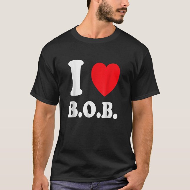 I Love BOB Battery Operated Boyfriend T T-Shirt (Front)