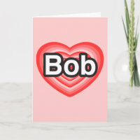 I love Bob. I love you Bob. Heart