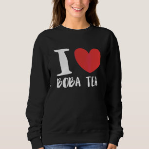 I Love Boba Tea Bubble Tea Sweatshirt