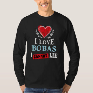 I Love Bobas I Can Not Lie Food Humor Foodie Bob T-Shirt