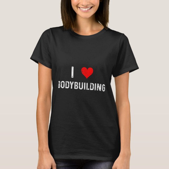 I Love Bodybuilding - Heart - Workout Gym Body Bui T-Shirt (Front)