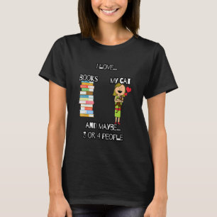 I Love Books My Cat And Maybe 3 Or 4 People Cat ' T-Shirt