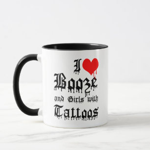 I Love Booze and Girls with Tattoos Mug