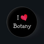 I Love Botany 6 Cm Round Badge<br><div class="desc">An "I Love" heart design for high school science teachers,  college professors,  biologists,  students,  and everyone else that loves biological sciences.</div>