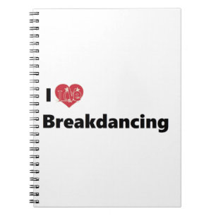 I Love Breakdancing Notebook