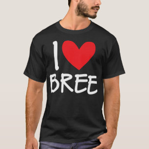 I Love Bree Name Personalised Girl Woman BFF Frien T-Shirt