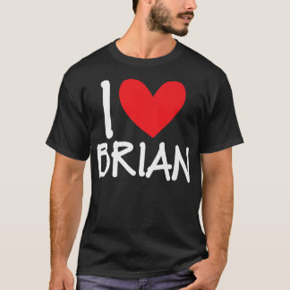 I Love Brian Name Personalised Men Guy BFF Friend  T-Shirt