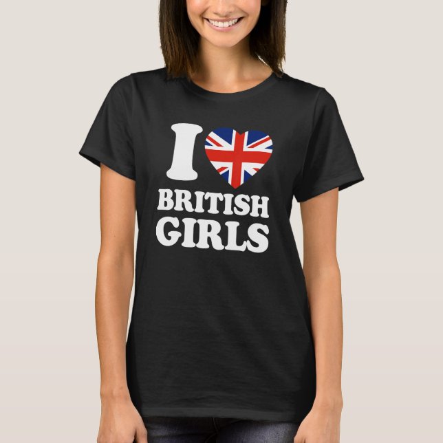 I Love British Girls Union Jack British Flag T-Shirt (Front)