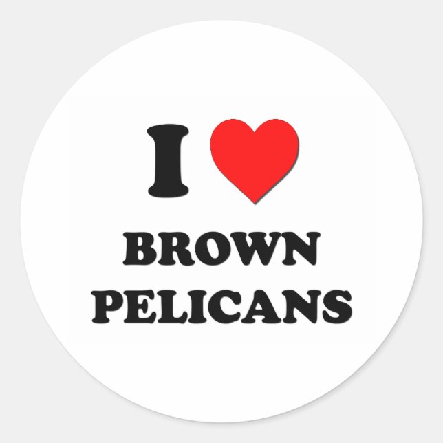 I Love Brown Pelicans Classic Round Sticker (Front)