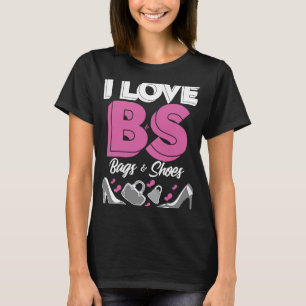 I Love BS Bags Shoes  High Heels Womens Purse Coll T-Shirt