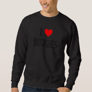 I Love Budgies I Heart Budgies Budgerigar Bird Wat Sweatshirt