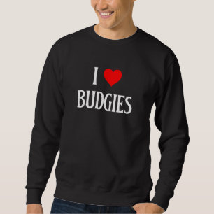 I Love Budgies I Heart Budgies Budgerigar Bird Wat Sweatshirt